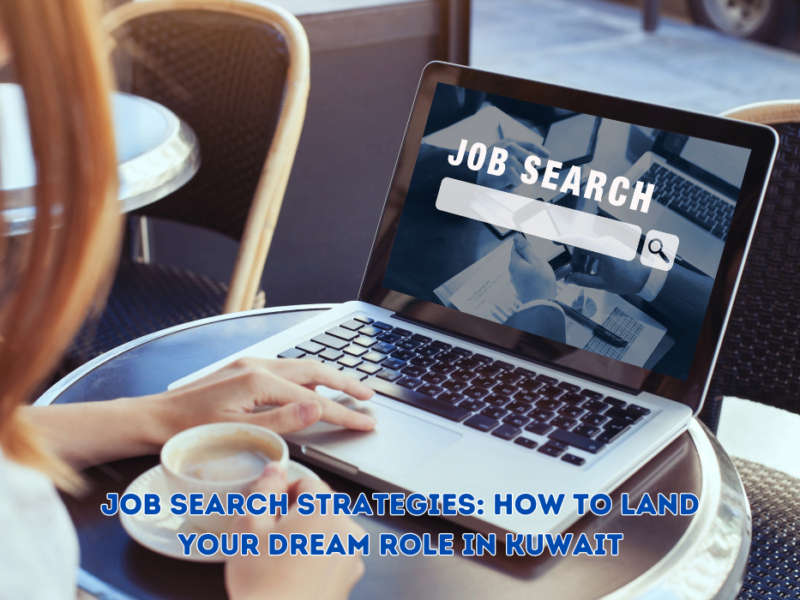 Job Search Strategies: How to Land Your Dream Role in Kuwait