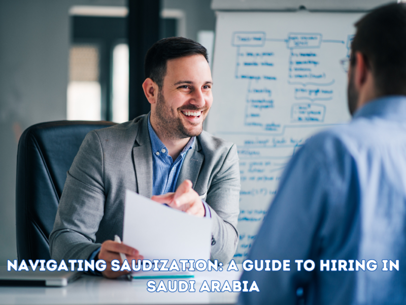 Navigating Saudization: A Guide to Hiring in Saudi Arabia