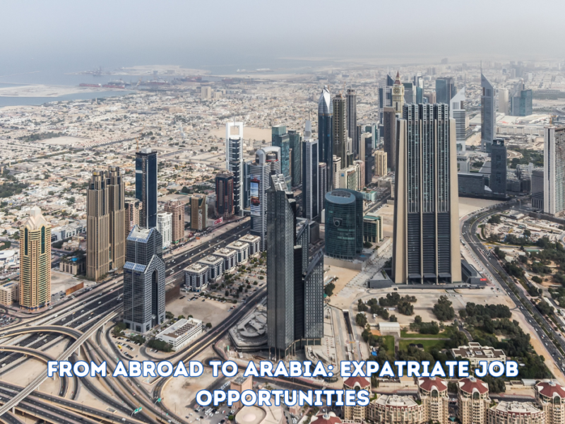From Abroad to Arabia: Expatriate Job Opportunities