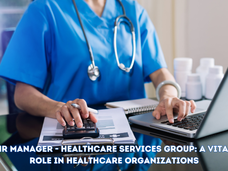 HR Manager – Healthcare Services Group: A Vital Role in Healthcare Organizations