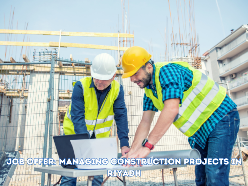 Job Offer: Managing Construction Projects in Riyadh