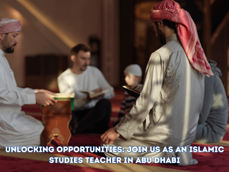 Unlocking Opportunities: Join Us as an Islamic Studies Teacher in Abu Dhabi